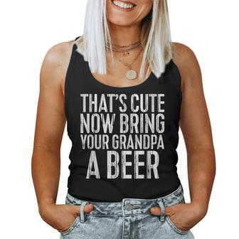 Thats Cute Now Bring Your Grandpa A Beer Women Tank Top | Mazezy
