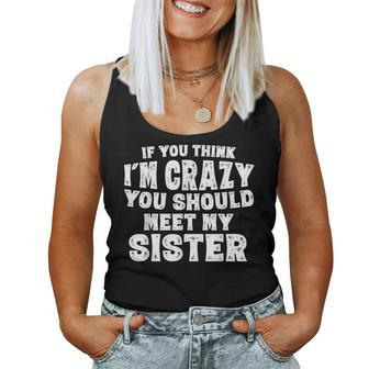 If You Think Im Crazy You Should Meet My Sister Women Tank Top | Mazezy