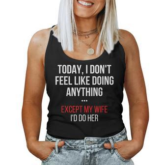 Today I Dont Feel Like Doing Anything Except My Wife Id Do Women Tank Top Basic Casual Daily Weekend Graphic - Seseable