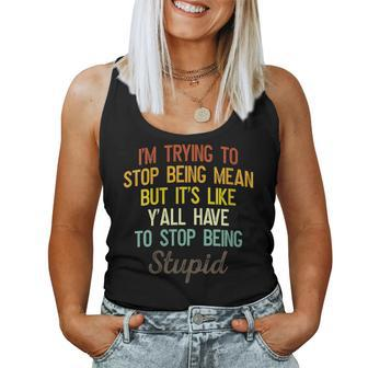 Womens Im Trying To Stop Being Mean But Its Like Yall Have To Women Tank Top | Mazezy
