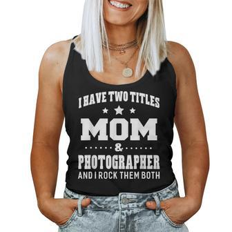I Have Two Titles Mom & Photographer Ladies Women Tank Top | Mazezy