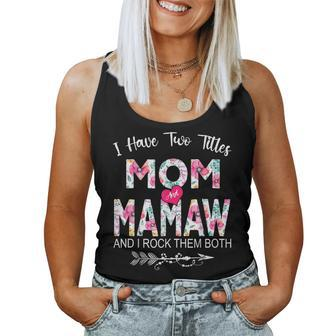 I Have Two Titles Mom And Mamaw Flower For Mamaw Women Tank Top | Mazezy