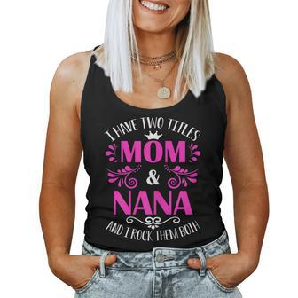 I Have Two Titles Mom And Nana And I Rock Them Both Women Tank Top | Mazezy