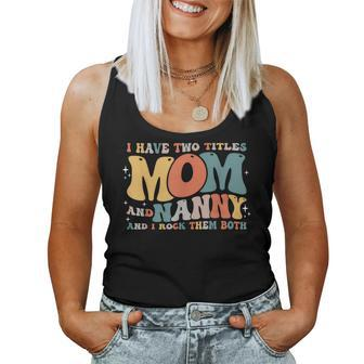 I Have Two Titles Mom And Nanny Mom Nanny Women Tank Top | Mazezy