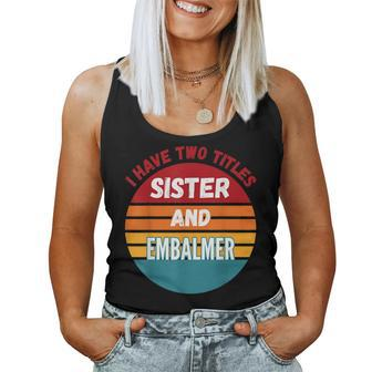 I Have Two Titles Sister And Embalmer Women Tank Top | Mazezy