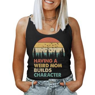 Vintage Having A Weird Mom Builds Character Proud Daughters Women Tank Top | Mazezy