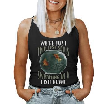 We’Re Just Two Lost Souls Swimming In A Fishbowl Women Tank Top | Mazezy