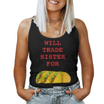 Will Trade Sister For Tacos Sibling Women Tank Top | Mazezy