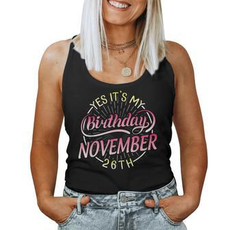 Yes Its My Birthday On November 26Th Happy To Me Mom Sister Women Tank Top | Mazezy