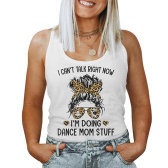 I Cant Talk Right Now Im Doing Dance Mom Stuff Women Tank Top | Mazezy