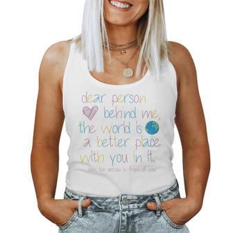 Womens Dear Person Behind Me The World Is A Better Place With You Women Tank Top | Mazezy