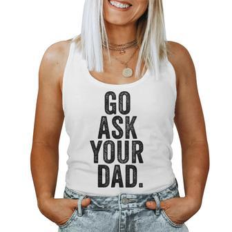 Go Ask Your Dad Cute Mom Father Parenting Women Tank Top | Mazezy