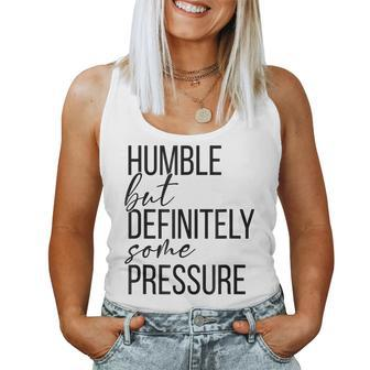 Humble But Definitely Some Pressure Men Women Apparel Women Tank Top | Mazezy
