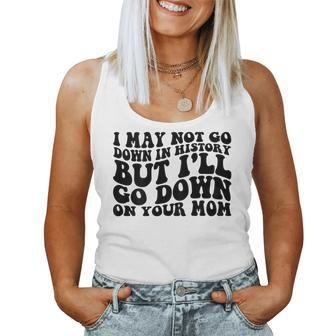 I May Not Go Down In History But Ill Go Down On Your Mom Women Tank Top Basic Casual Daily Weekend Graphic - Seseable