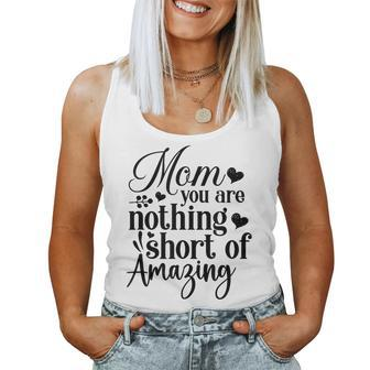 Mom You Are Nothing Short Of Amazing Happy Mothers Day Women Tank Top Basic Casual Daily Weekend Graphic - Thegiftio UK