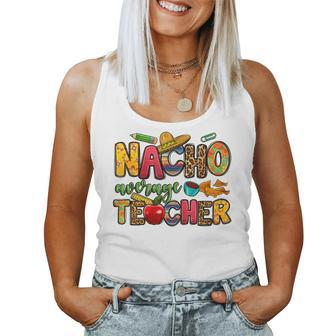 Nacho Average Teacher Cinco De Mayo Fiesta Mexican Teaching Women Tank Top | Mazezy