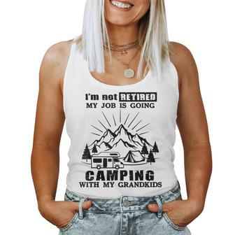 Im Not Retired My Job Is Going Camping With My Grandkids Women Tank Top | Mazezy