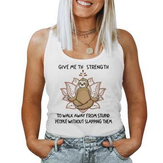 Sloth Yoga Give Me Strength To Walk Away From Stupid Women Tank Top | Mazezy