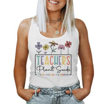 Teachers Plant Seeds That Grow Forever Appreciation Teacher Women Tank Top | Mazezy