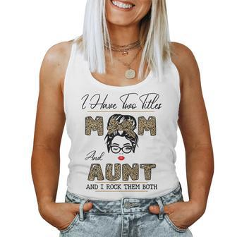 I Have Two Titles Mom And Aunt And I Rock Them Both Women Tank Top | Mazezy UK