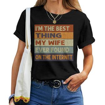 Im The Best Thing My Wife Ever Found On The Internet Vintage  Women T-shirt Casual Daily Crewneck Short Sleeve Graphic Basic Unisex Tee