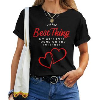 Im The Best Thing My Wife Ever Found On The Internet Husband Women T-shirt Casual Daily Crewneck Short Sleeve Graphic Basic Unisex Tee