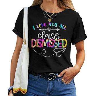 I Love You All Class Dismissed Last Day Of School Tie Dye  Women Crewneck Short T-shirt