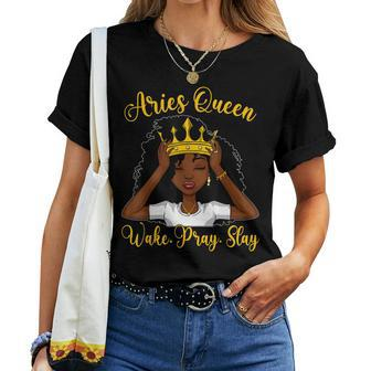 Aries Black Queen Wake Pray Slay Zodiac Birthday Women Women T-shirt | Mazezy