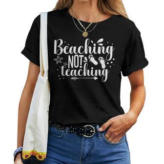 Beaching Not Teaching Teacher Spring Break Summer Trip Women T-shirt | Mazezy