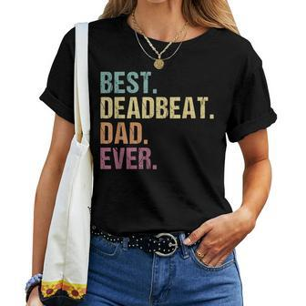 Best Deadbeat Dad Ever Sarcastic Joke Fathers Day Women T-shirt | Mazezy