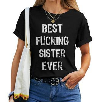 Best Fucking Sister Ever Clothes Girls Family Sis Women T-shirt | Mazezy