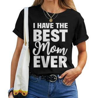 I Have The Best Mom Ever Funny Daughter Son Gift Women T-shirt - Seseable