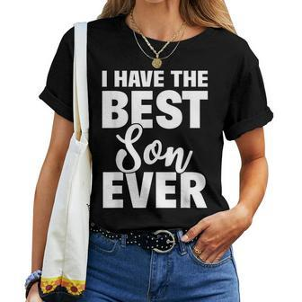 I Have The Best Son Ever Funny Dad Mom Gift Women T-shirt - Seseable