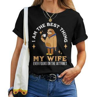 I Am The Best Thing My Wife Ever Found On The Internet Sloth Women T-shirt - Seseable