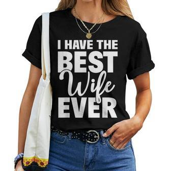 I Have The Best Wife Ever Funny Husband Gift Women T-shirt - Seseable