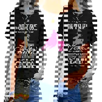 Born Ride Horse Forced To Go To School Horse Lovers Women T-shirt | Mazezy