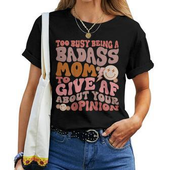 Too Busy Being A Badass Mom To Give Af About Your Opinion Women T-shirt | Mazezy DE