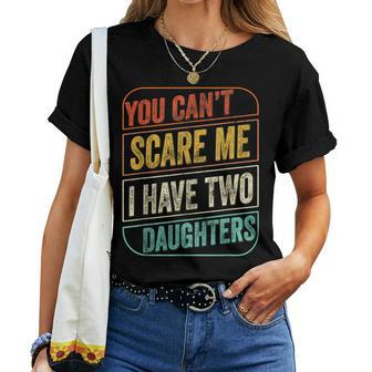 You Cant Scare Me I Have Two Daughters Dad Joke Women T-shirt | Mazezy
