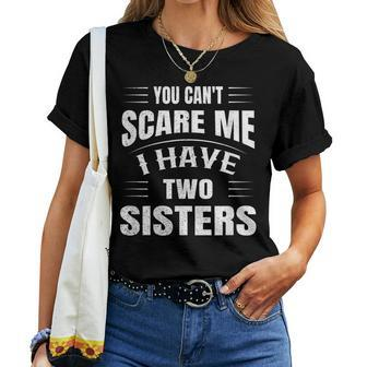 You Cant Scare Me I Have Two Sisters Women T-shirt | Mazezy