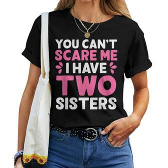 You Cant Scare Me I Have Two Sisters Sisters Women T-shirt | Mazezy