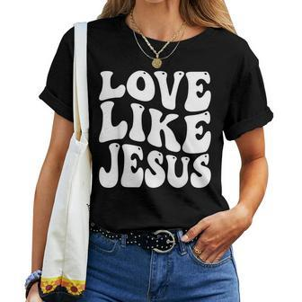 Christian Love Like Jesus Women T-shirt | Mazezy