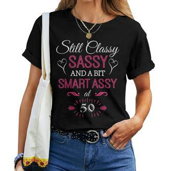 Womens Still Classy Sassy And A Bit Smart Assy At 50 Birthday Shirt Women T-shirt | Mazezy DE