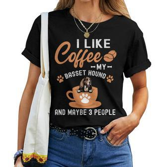 I Like Coffee My Basset Hound And Maybe 3 People Women T-shirt - Seseable