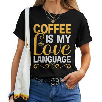 Coffee Is My Love Language Drinking Coffee Women Men Women T-shirt | Mazezy