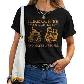 I Like Coffee And Weightlifting And Maybe 3 People Women T-shirt - Seseable