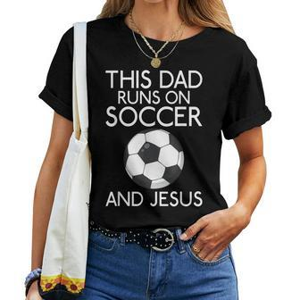 This Dad Runs On Soccer And Jesus God Religious Women T-shirt Casual Daily Basic Unisex Tee | Mazezy