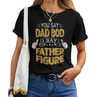 Daddy You Say Dad Bod I Say Father Figure Beer Da Women T-shirt | Mazezy
