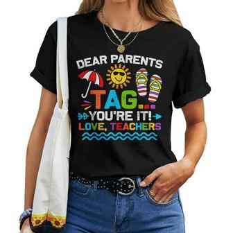 Dear Parents Tag Youre It Love Teacher End Of Year School Women T-shirt - Thegiftio UK