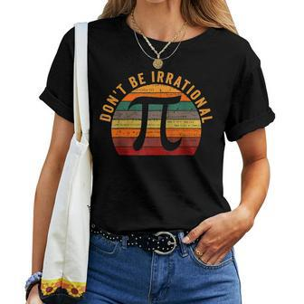 Dont Be Irrational Retro Vintage Symbol Pi Day Math Teacher Women T-shirt - Seseable