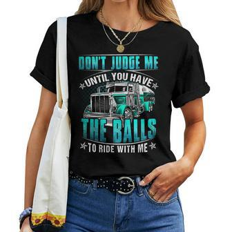 Dont Judge Me Until You Have The Balls To Ride With Me Women T-shirt - Seseable